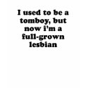 I used to be a tomboy / Gay Humor T-shirt