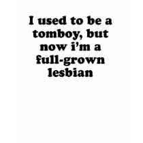 I used to be a tomboy / Gay Humor T-shirt