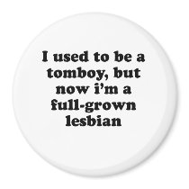 I used to be a tomboy / Gay Humor T-shirt magnets