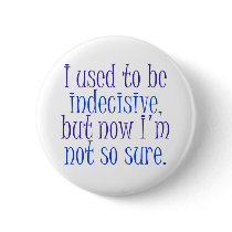 I used to be Indecisive.. Pinback Button