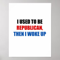 I used to be Republican, then I work up Poster