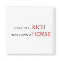 I used to be rich, now I own a horse magnets