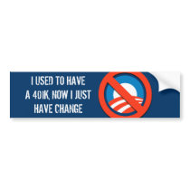 I USED TO HAVE A 401K, NOW I JUST HAVE CHANGE bumper stickers by antiobama I USED TO HAVE A 401K, NOW I JUST HAVE CHANGE bumper stickers