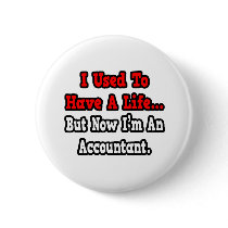 I Used to Have a Life...Accountant Pinback Button