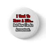 I Used to Have a Life...Accountant Pinback Button