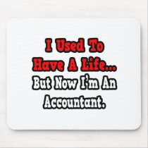 I Used to Have a Life...Accountant Mouse Pad