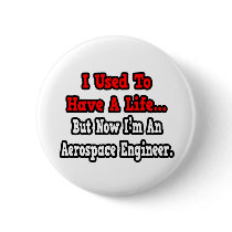 I Used to Have a Life...Aerospace Engineer buttons