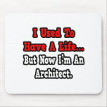 I Used to Have a Life...Architect Mousepads