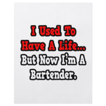 I Used to Have a Life...Bartender Flyers