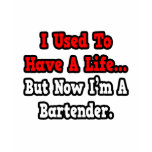 I Used to Have a Life...Bartender Shirt
