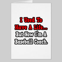 I Used to Have a Life...Baseball Coach Greeting Cards