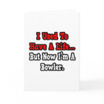 I Used to Have a Life...Bowler cards