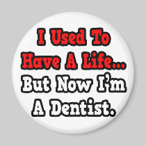 I Used to Have a Life...Dentist Magnet