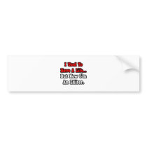 I Used to Have a Life...Editor Bumper Stickers