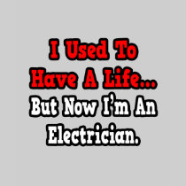 I Used to Have a Life...Electrician Shirts