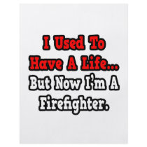 I Used to Have a Life...Firefighter flyers