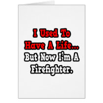 I Used to Have a Life...Firefighter cards