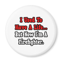 I Used to Have a Life...Firefighter magnets
