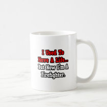 I Used to Have a Life...Firefighter mugs