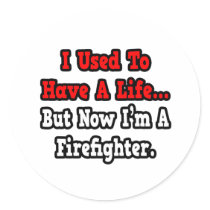 I Used to Have a Life...Firefighter stickers