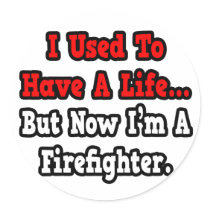 I Used to Have a Life...Firefighter stickers