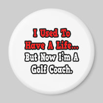 I Used to Have a Life...Golf Coach Magnets