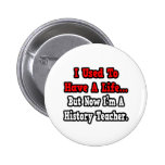 I Used to Have a Life...History Teacher Pinback Button