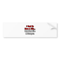 I Used to Have a Life...Lawyer Bumper Stickers