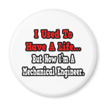 I Used to Have a Life...Mechanical Engineer Magnet