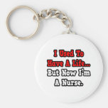 I Used to Have a Life...Nurse Keychain