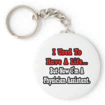 I Used to Have a Life...Physician Assistant Keychain
