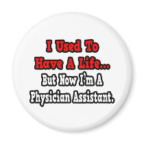 I Used to Have a Life...Physician Assistant Fridge Magnet