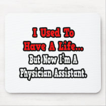 I Used to Have a Life...Physician Assistant Mousepad