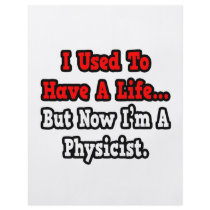 I Used to Have a Life...Physicist Custom Flyer
