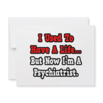 I Used to Have a Life...Psychiatrist Announcements
