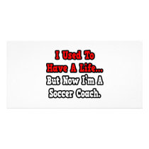 I Used to Have a Life...Soccer Coach Photo Card