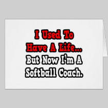 I Used to Have a Life...Softball Coach Card