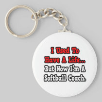 I Used to Have a Life...Softball Coach Key Chains
