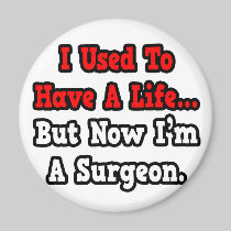 I Used to Have a Life...Surgeon Refrigerator Magnet