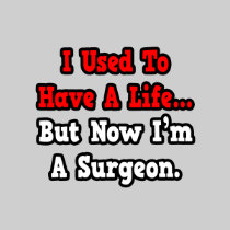 I Used to Have a Life...Surgeon Tee Shirt
