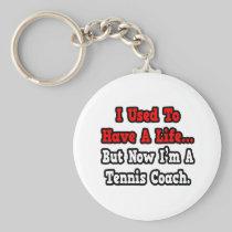 I Used to Have a Life...Tennis Coach Keychains