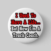 I Used to Have a Life...Track Coach Pin