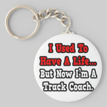 I Used to Have a Life...Track Coach Keychain