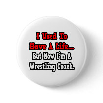 I Used to Have a Life...Wrestling Coach Pin