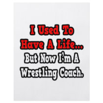 I Used to Have a Life...Wrestling Coach Flyers