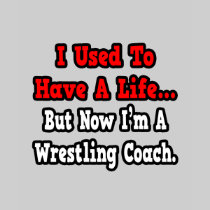 I Used to Have a Life...Wrestling Coach Tshirts
