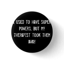 I used to have super powers, but my therapist took buttons by funnycustomtshirts I used to have super powers, but my therapist took buttons