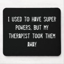 I used to have super powers, but my therapist took mousepads by funnycustomtshirts I used to have super powers, but my therapist took mousepads