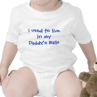 I used to live in my Daddy's balls Tshirts