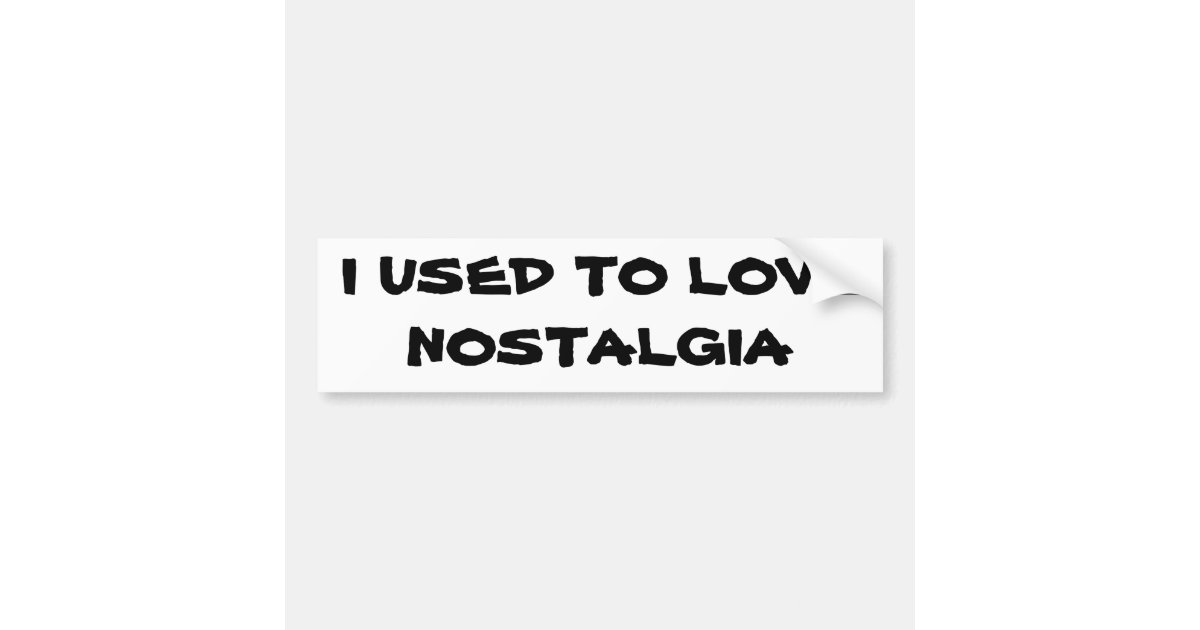 I USED TO LOVE NOSTALGIA BUMPER STICKER Zazzle